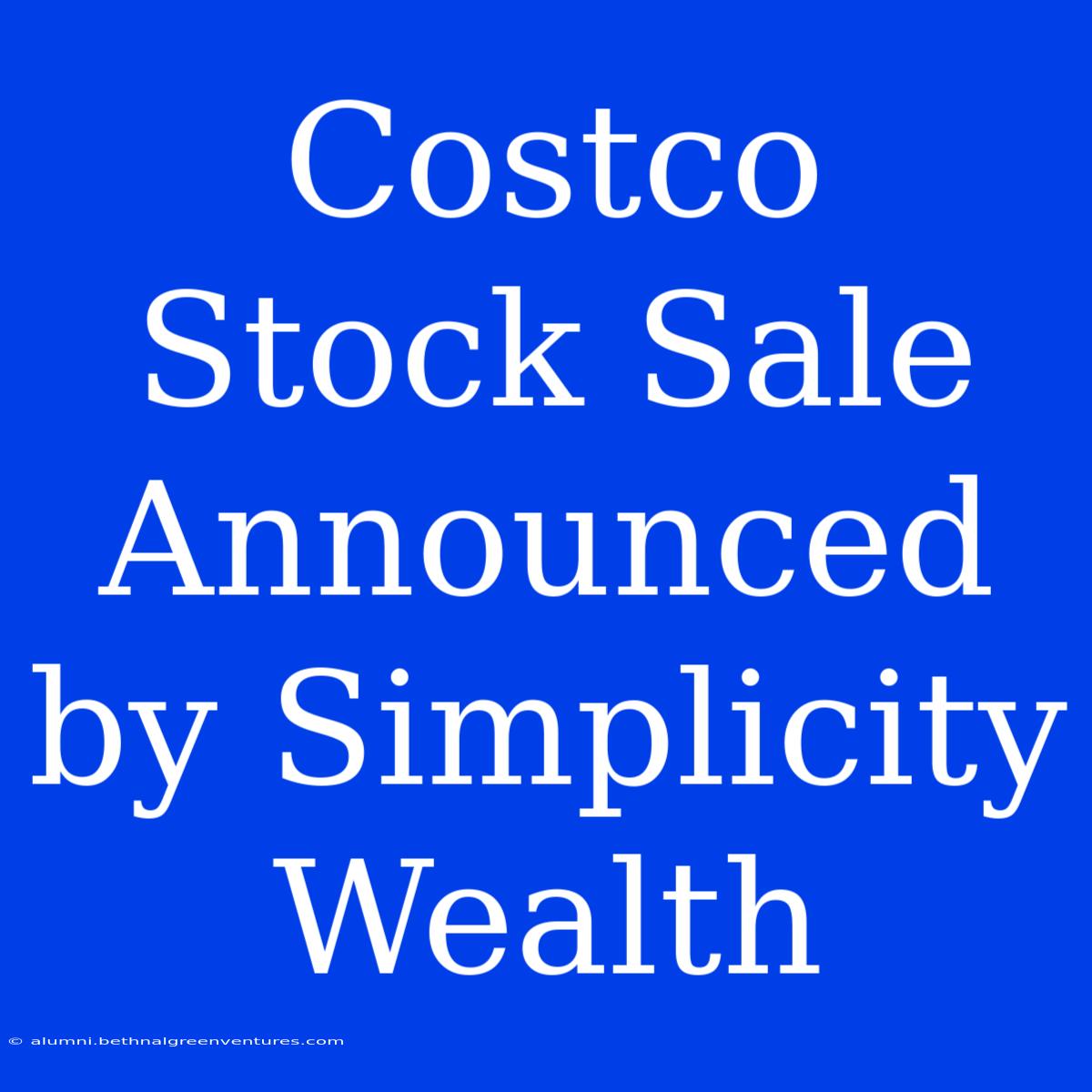 Costco Stock Sale Announced By Simplicity Wealth 