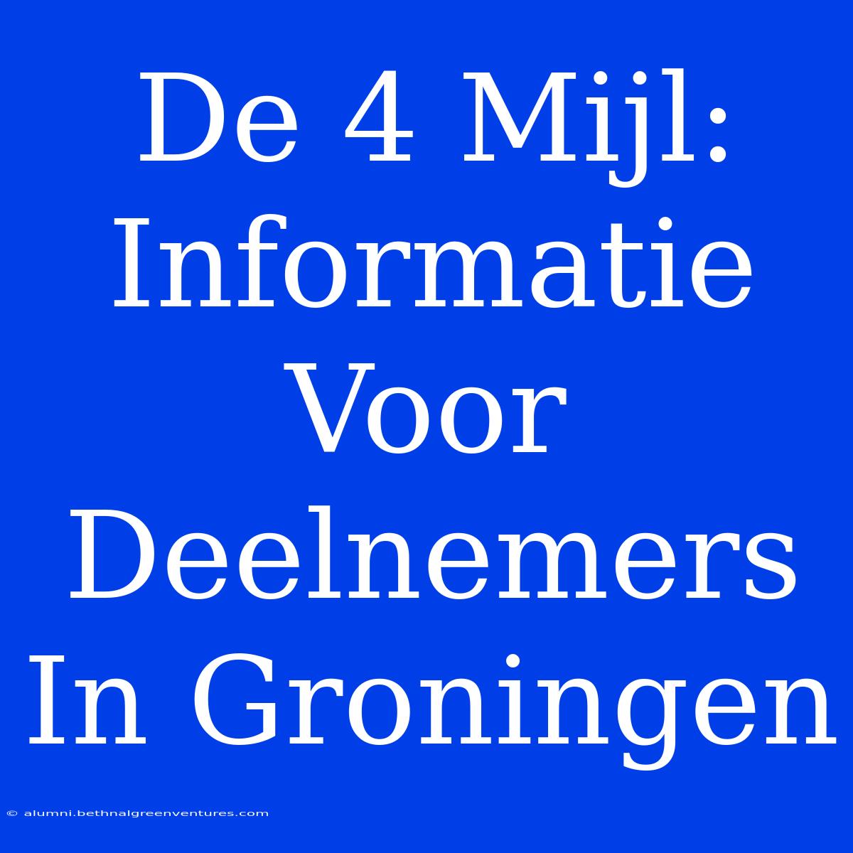 De 4 Mijl: Informatie Voor Deelnemers In Groningen