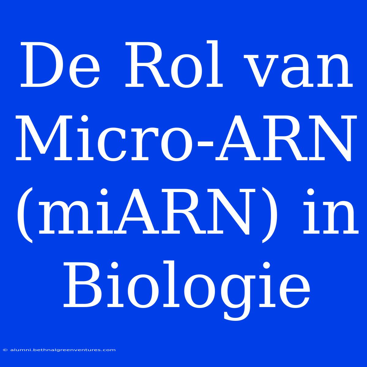 De Rol Van Micro-ARN (miARN) In Biologie