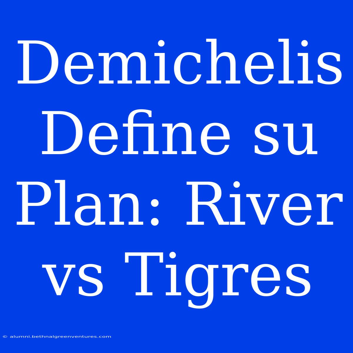 Demichelis Define Su Plan: River Vs Tigres