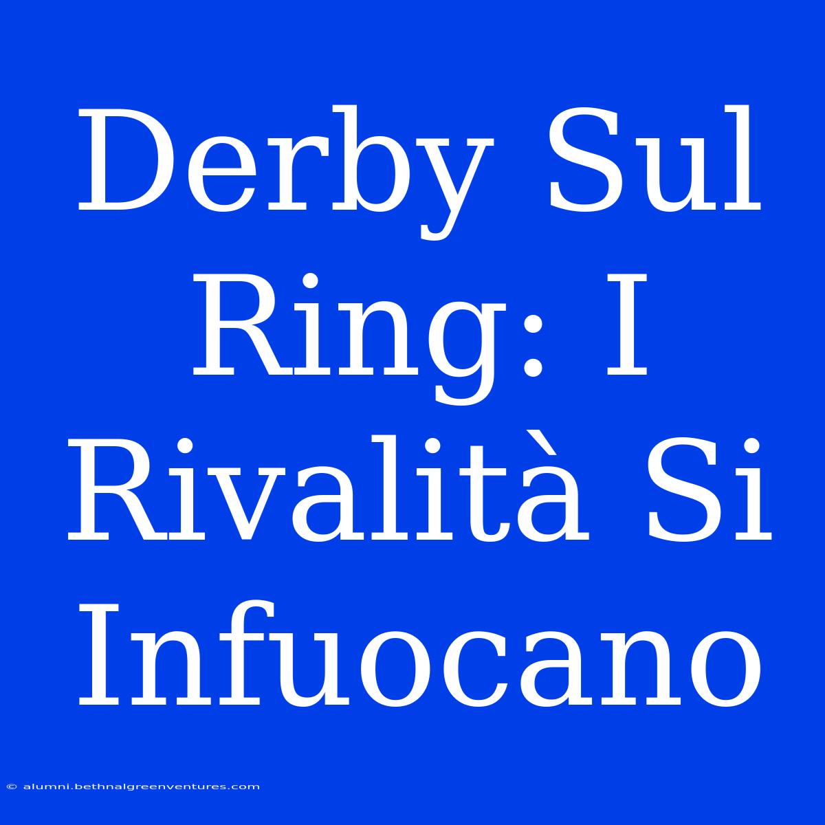 Derby Sul Ring: I Rivalità Si Infuocano