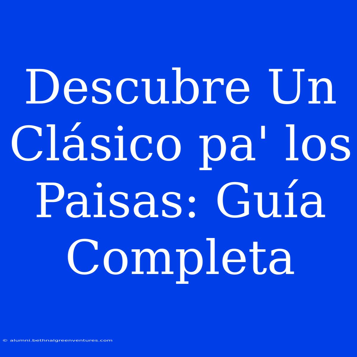 Descubre Un Clásico Pa' Los Paisas: Guía Completa