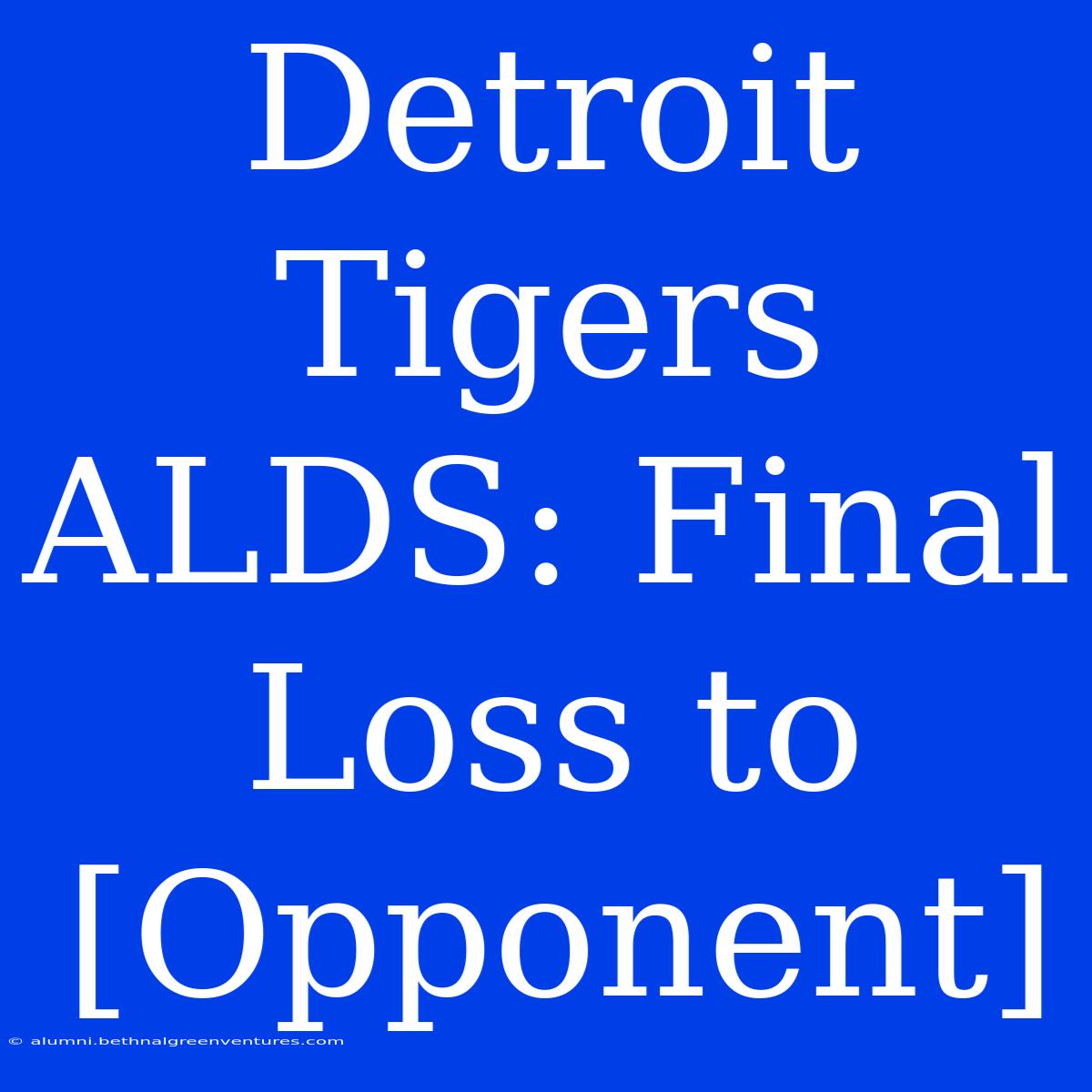 Detroit Tigers ALDS: Final Loss To [Opponent]