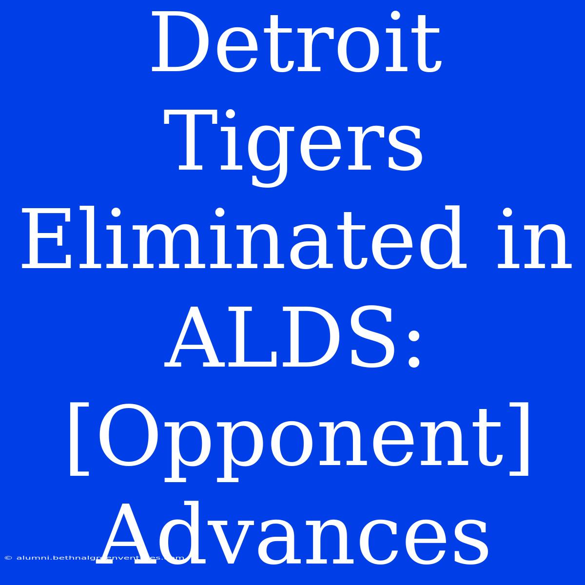 Detroit Tigers Eliminated In ALDS: [Opponent] Advances