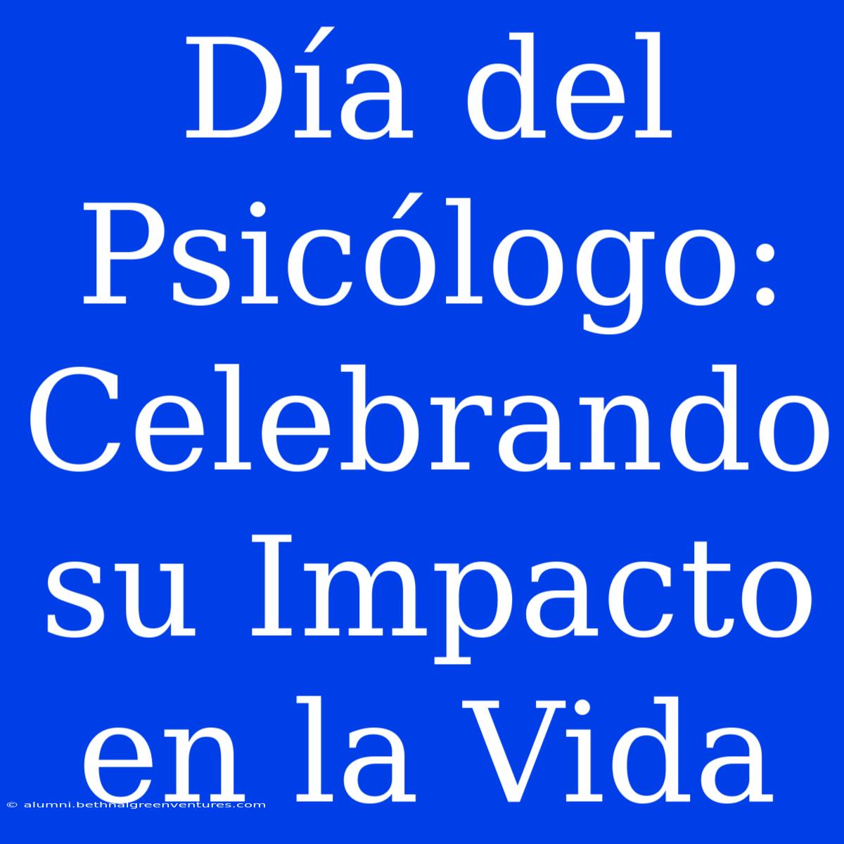 Día Del Psicólogo: Celebrando Su Impacto En La Vida