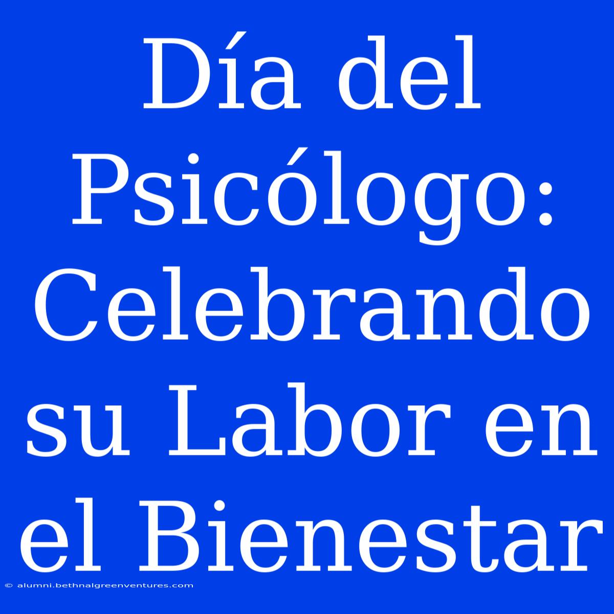 Día Del Psicólogo: Celebrando Su Labor En El Bienestar