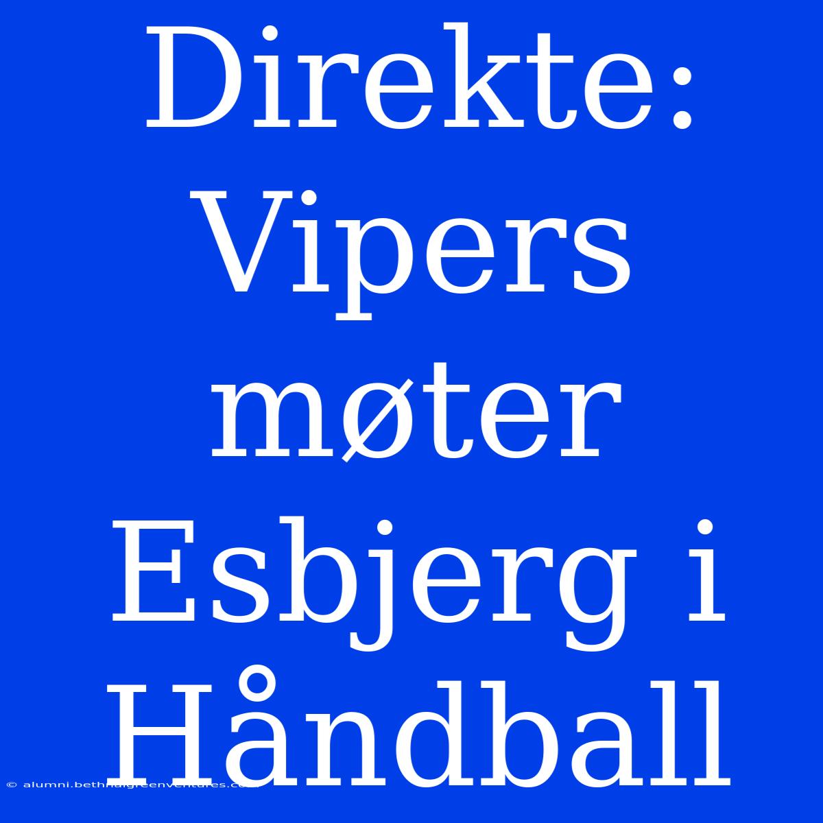 Direkte: Vipers Møter Esbjerg I Håndball