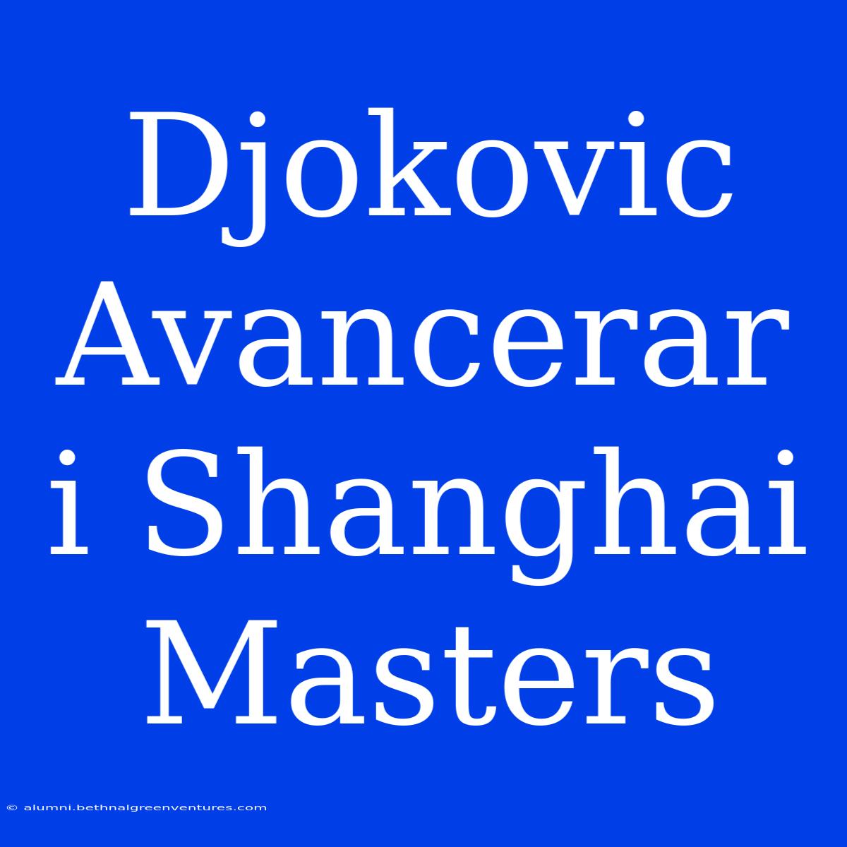 Djokovic Avancerar I Shanghai Masters