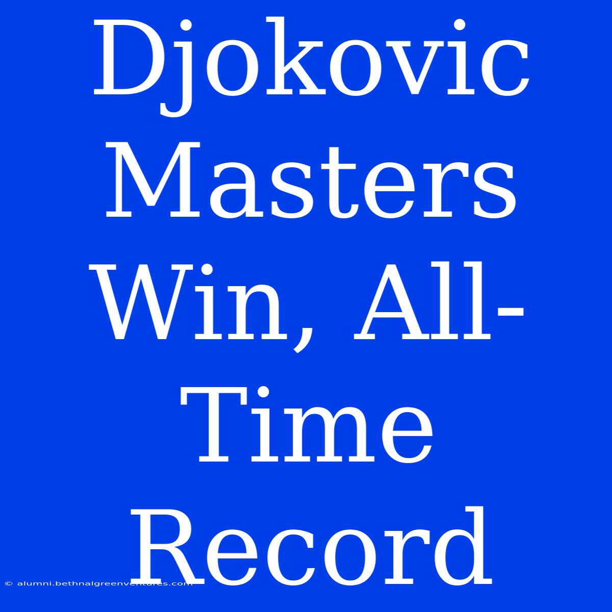 Djokovic Masters Win, All-Time Record