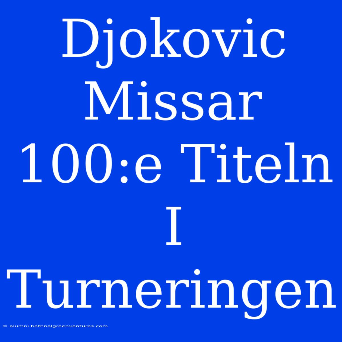 Djokovic Missar 100:e Titeln I Turneringen