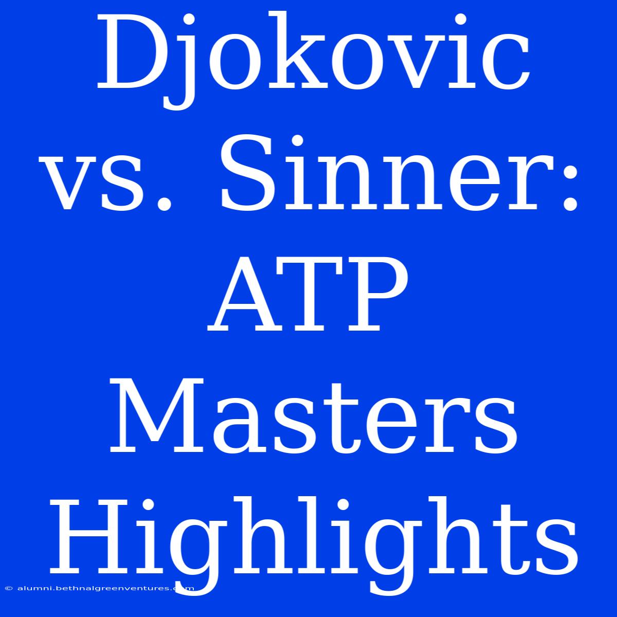 Djokovic Vs. Sinner: ATP Masters Highlights