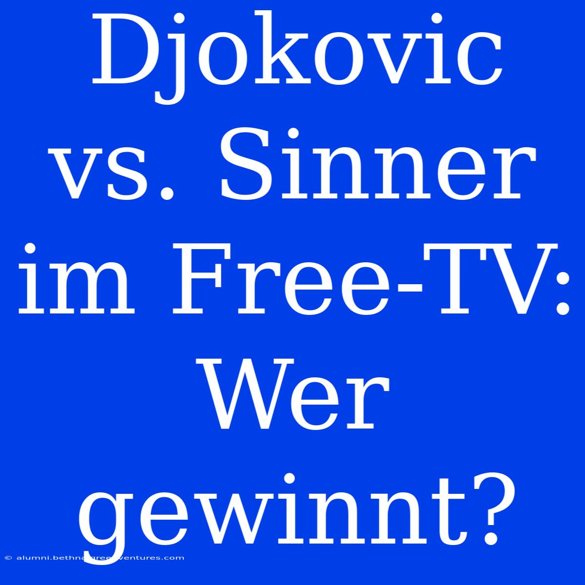 Djokovic Vs. Sinner Im Free-TV: Wer Gewinnt? 