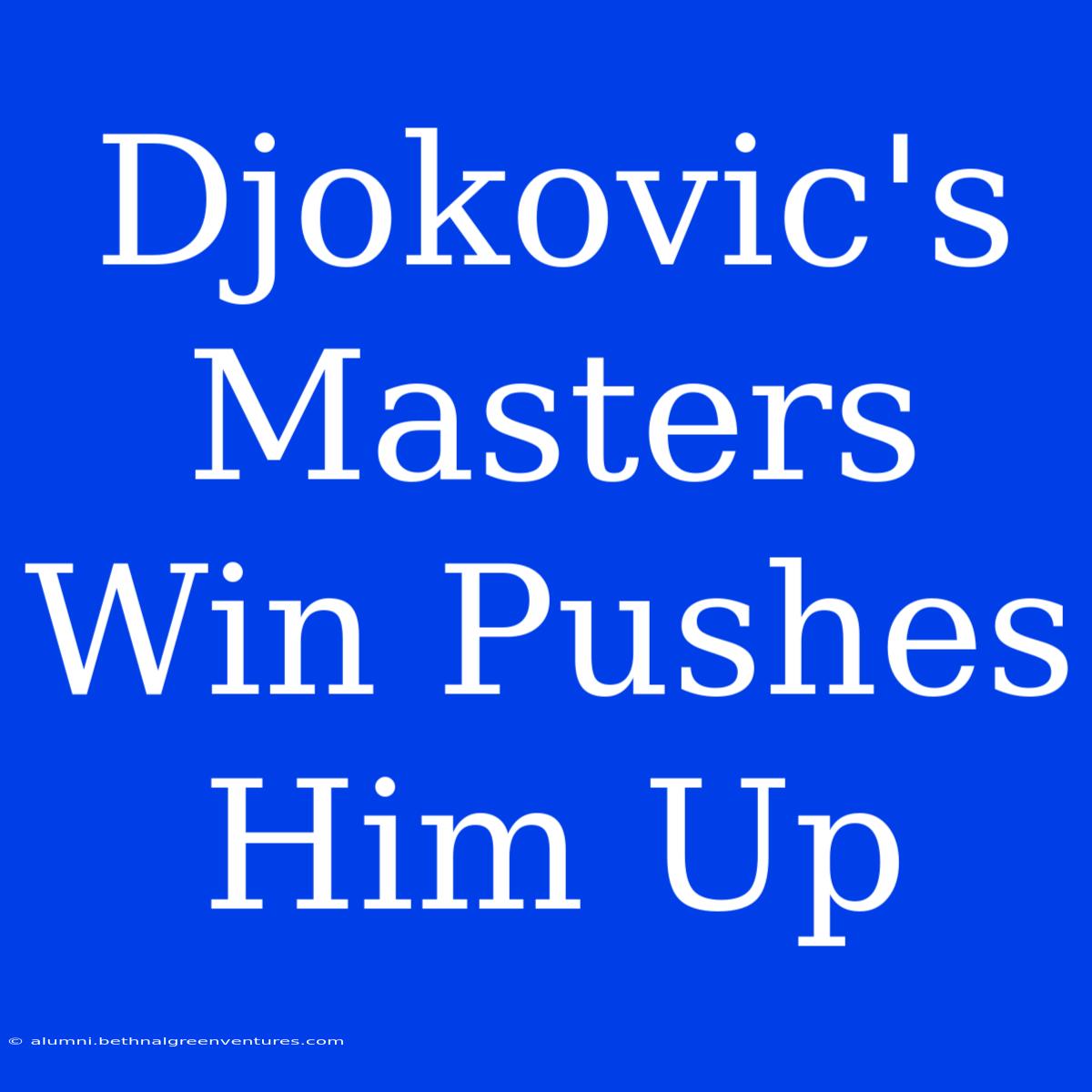 Djokovic's Masters Win Pushes Him Up