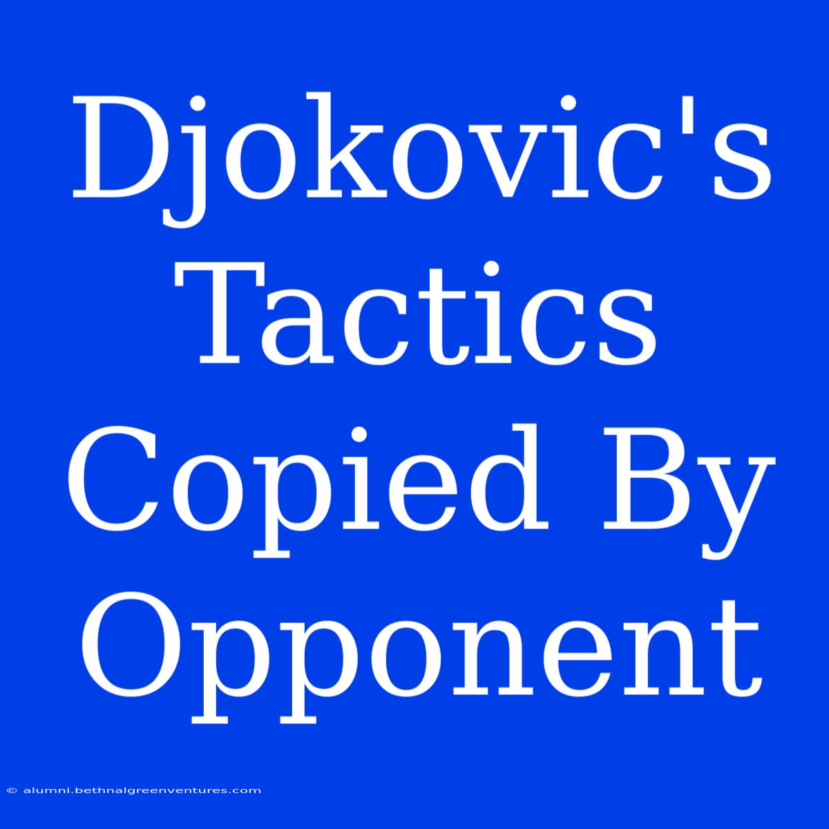 Djokovic's Tactics  Copied By Opponent