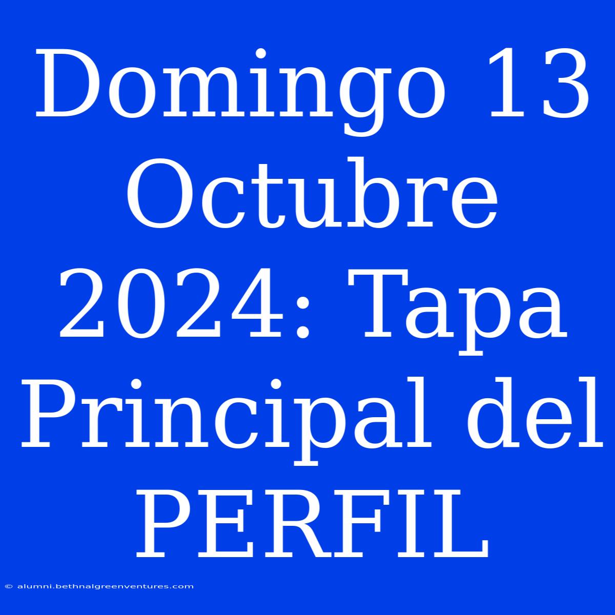 Domingo 13 Octubre 2024: Tapa Principal Del PERFIL