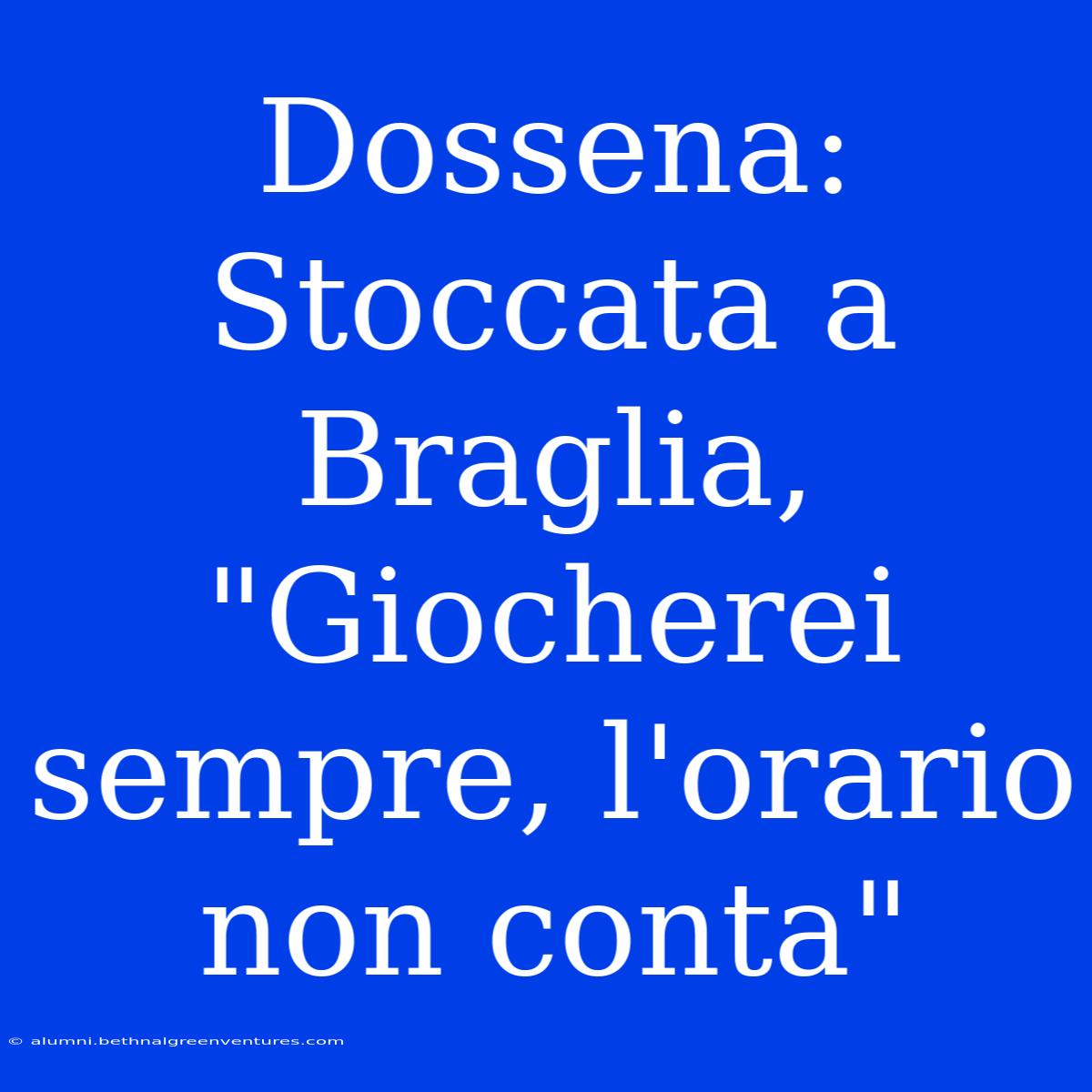 Dossena: Stoccata A Braglia, 