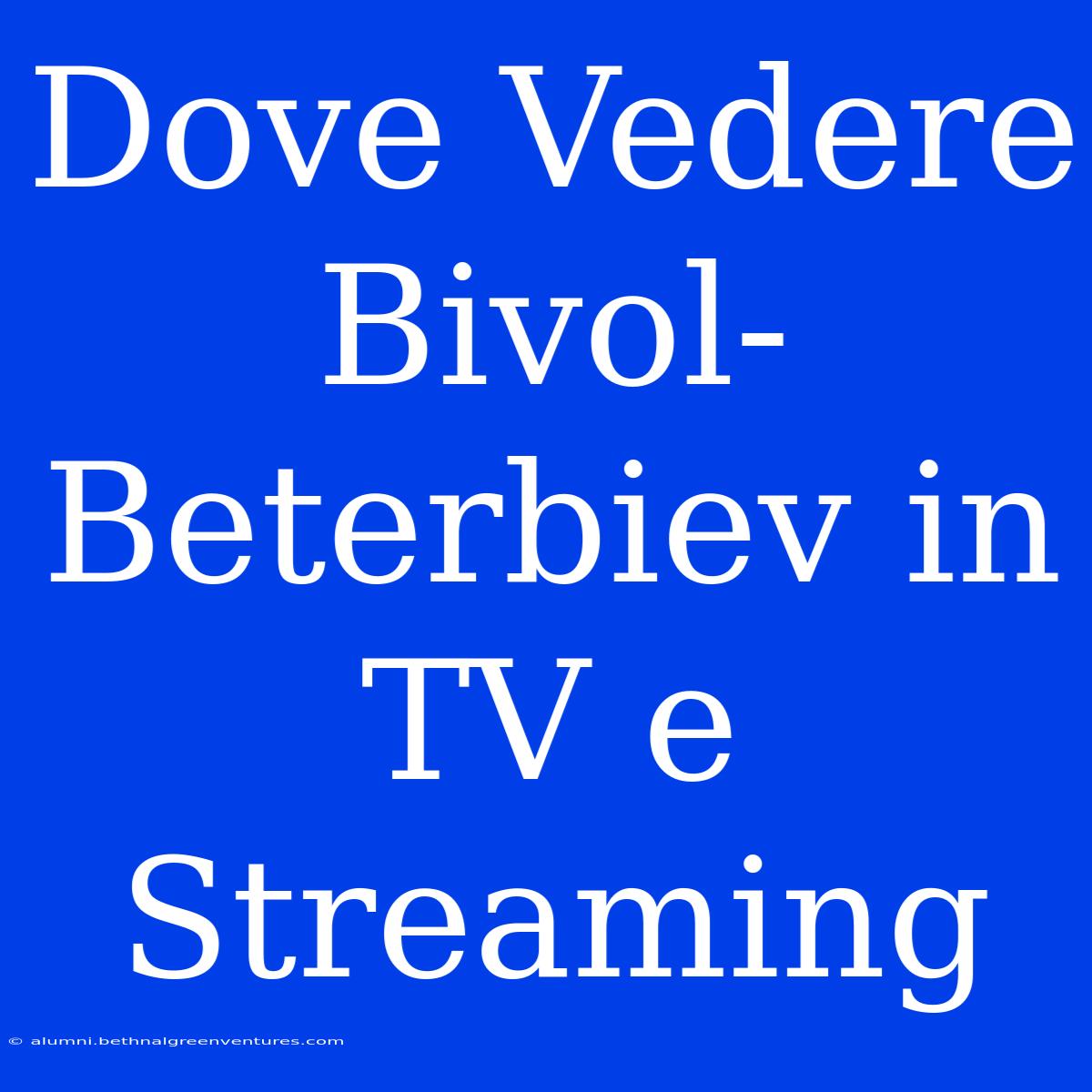 Dove Vedere Bivol-Beterbiev In TV E Streaming 