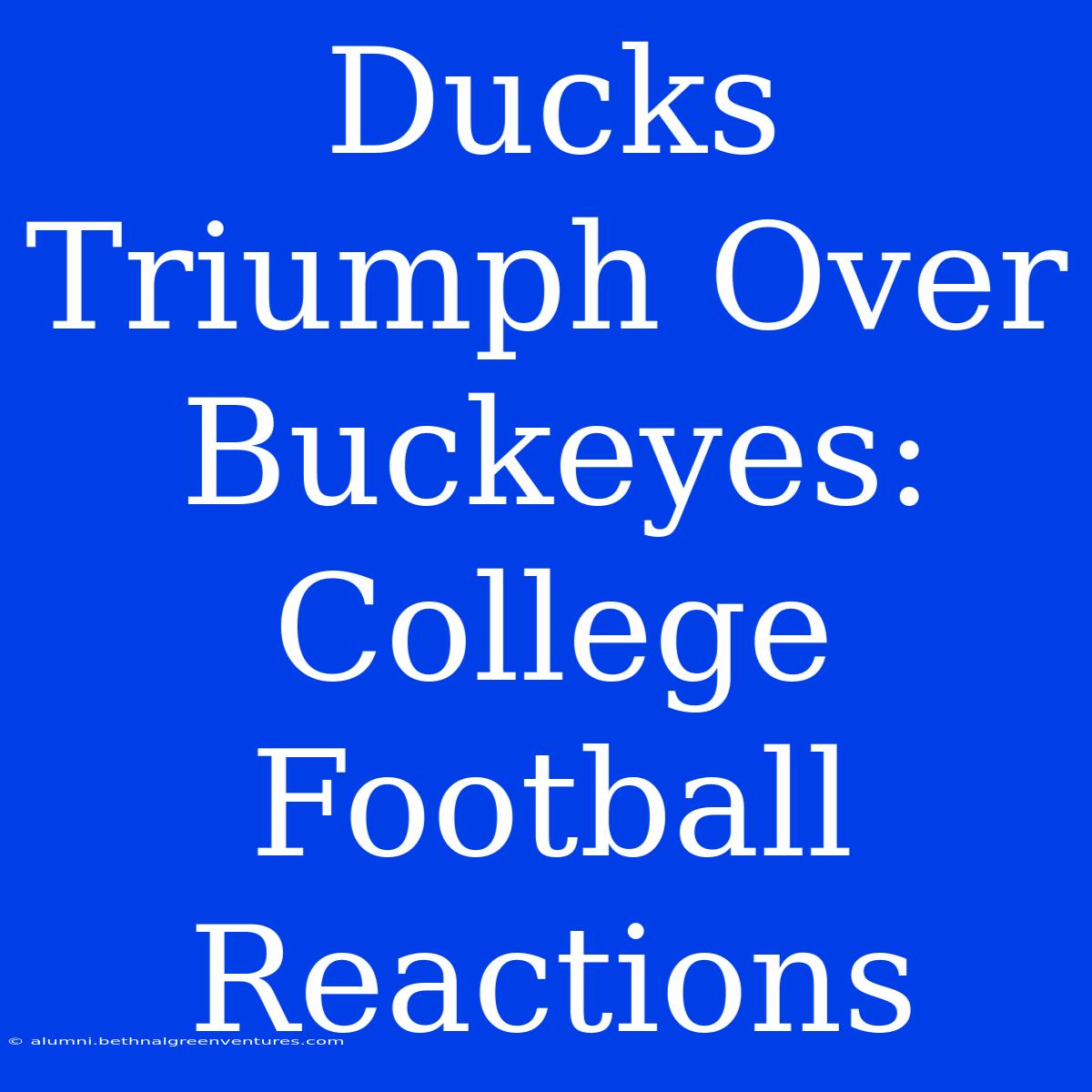 Ducks Triumph Over Buckeyes: College Football Reactions