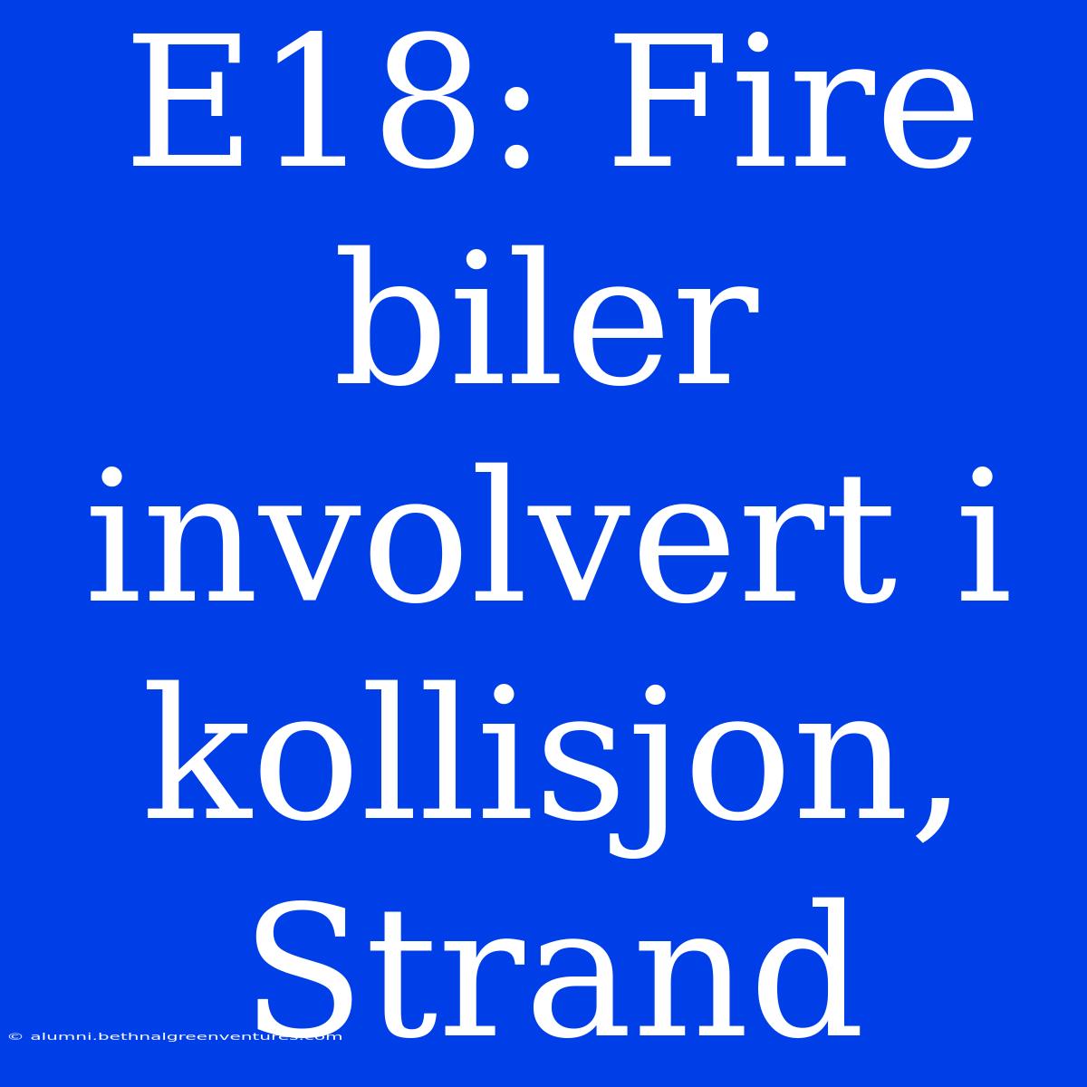 E18: Fire Biler Involvert I Kollisjon, Strand