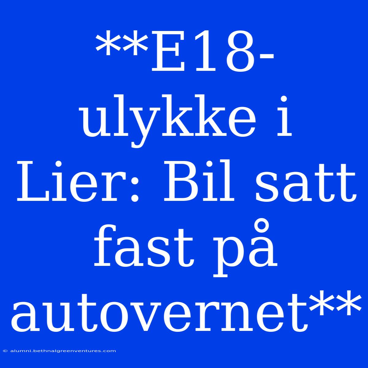 **E18-ulykke I Lier: Bil Satt Fast På Autovernet**