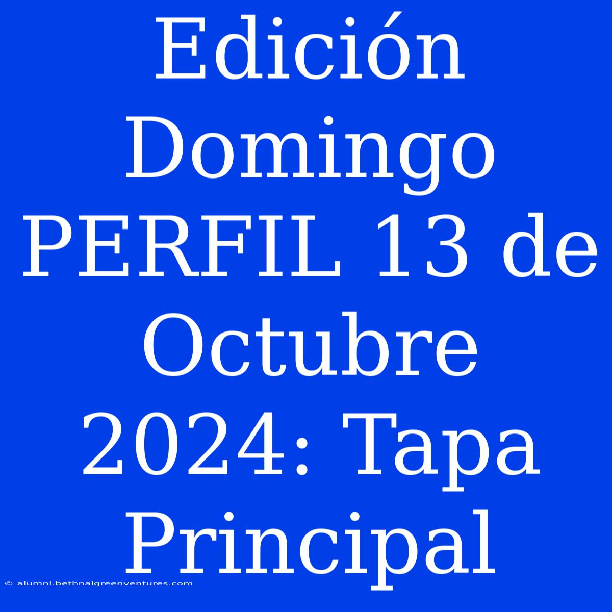 Edición Domingo PERFIL 13 De Octubre 2024: Tapa Principal