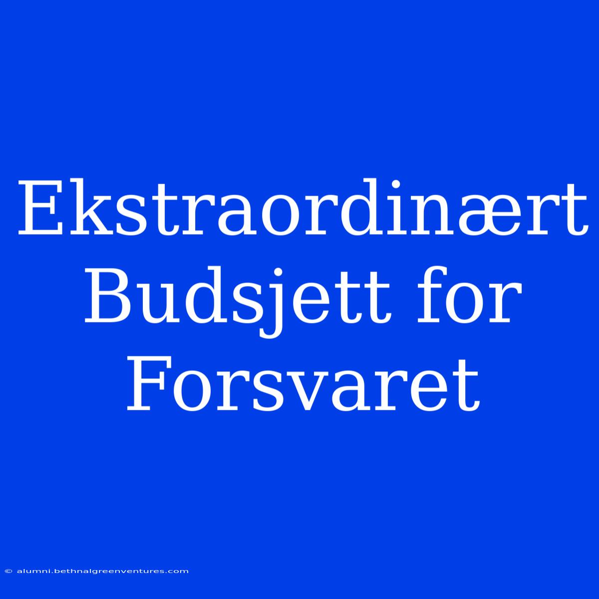 Ekstraordinært Budsjett For Forsvaret