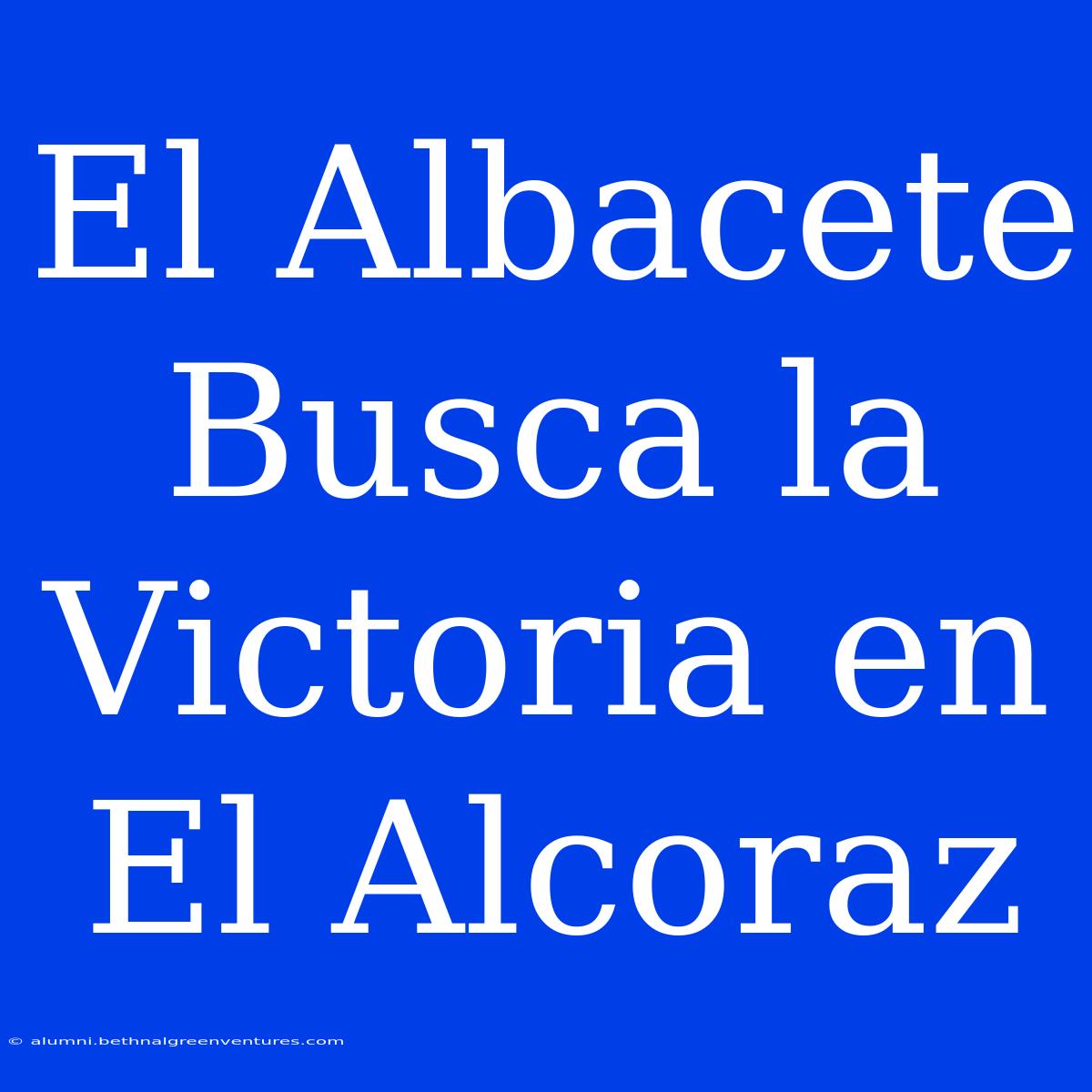 El Albacete Busca La Victoria En El Alcoraz