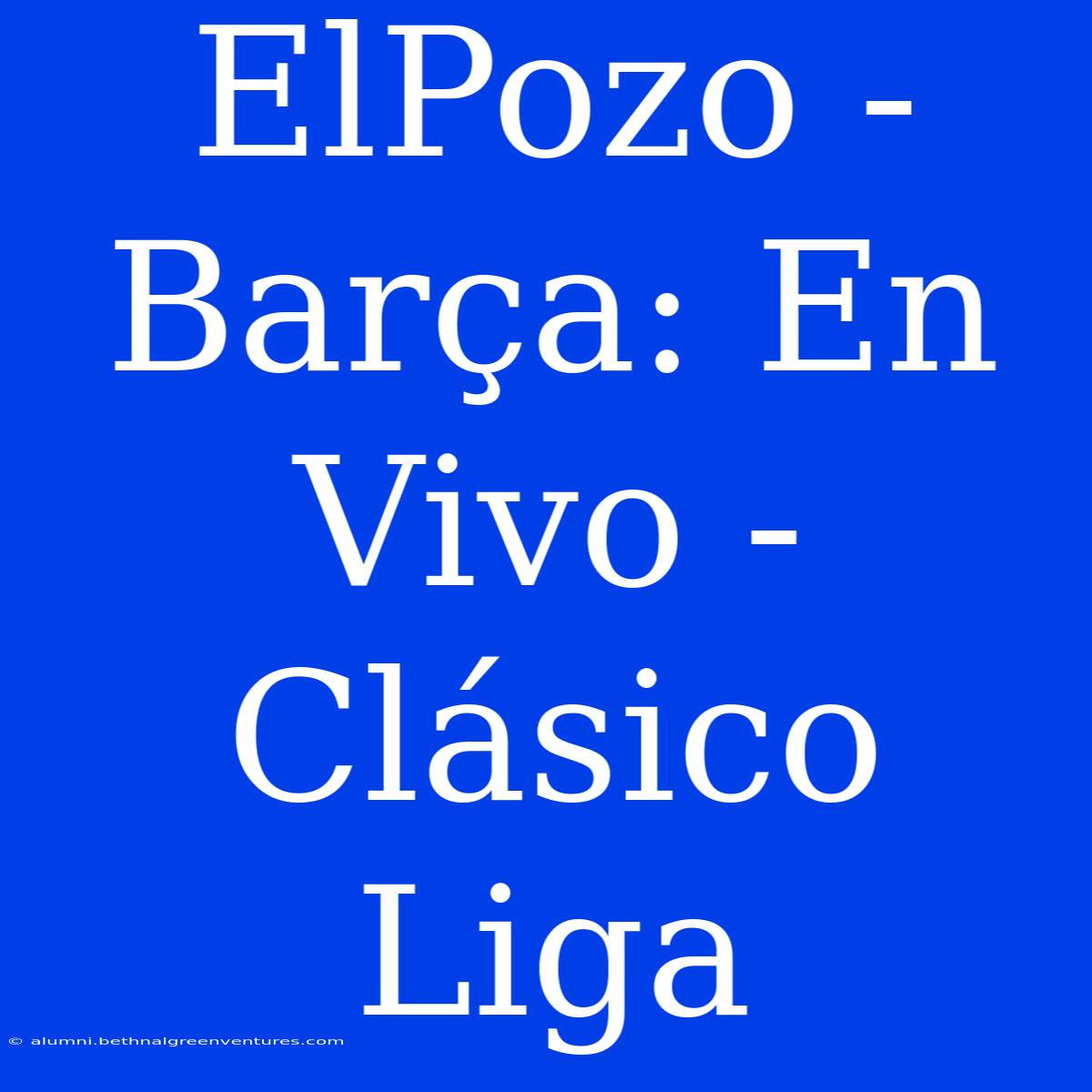 ElPozo - Barça: En Vivo - Clásico Liga