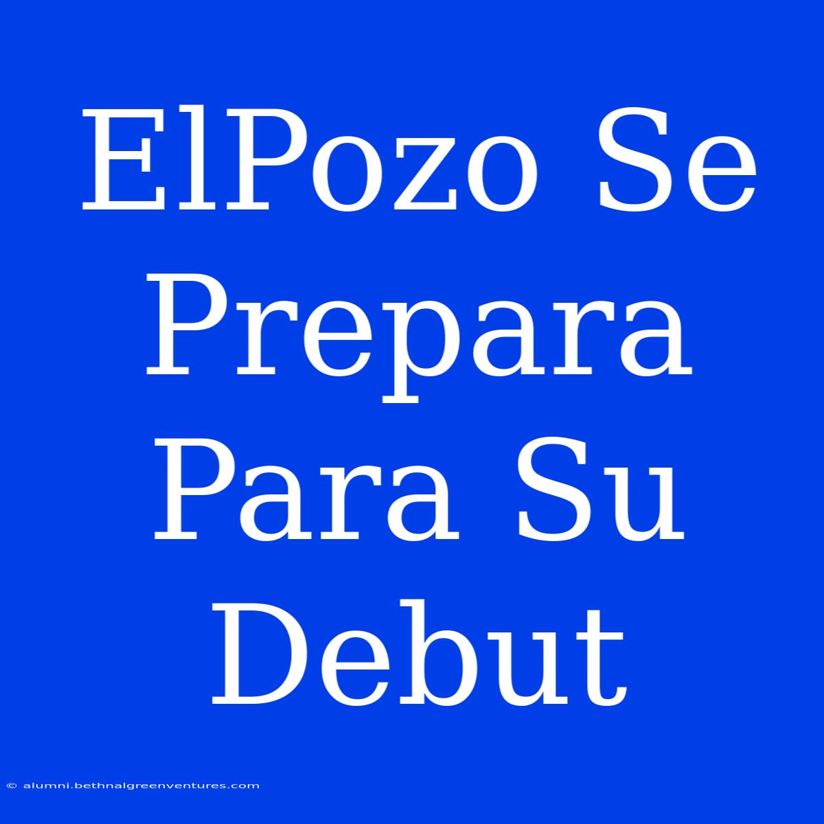 ElPozo Se Prepara Para Su Debut