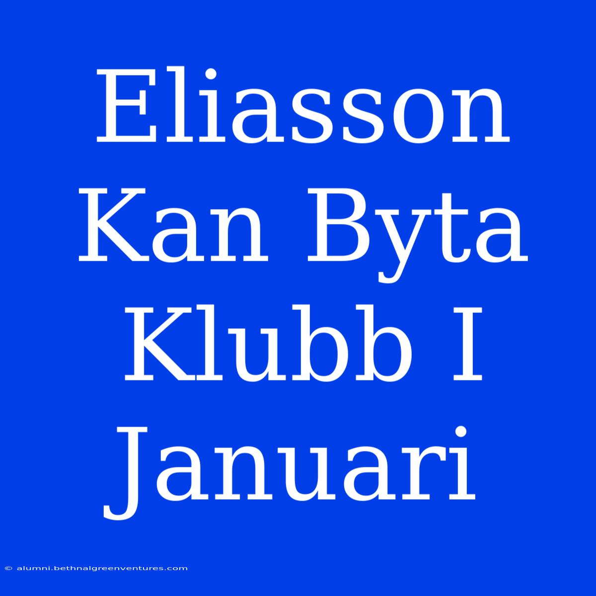 Eliasson Kan Byta Klubb I Januari