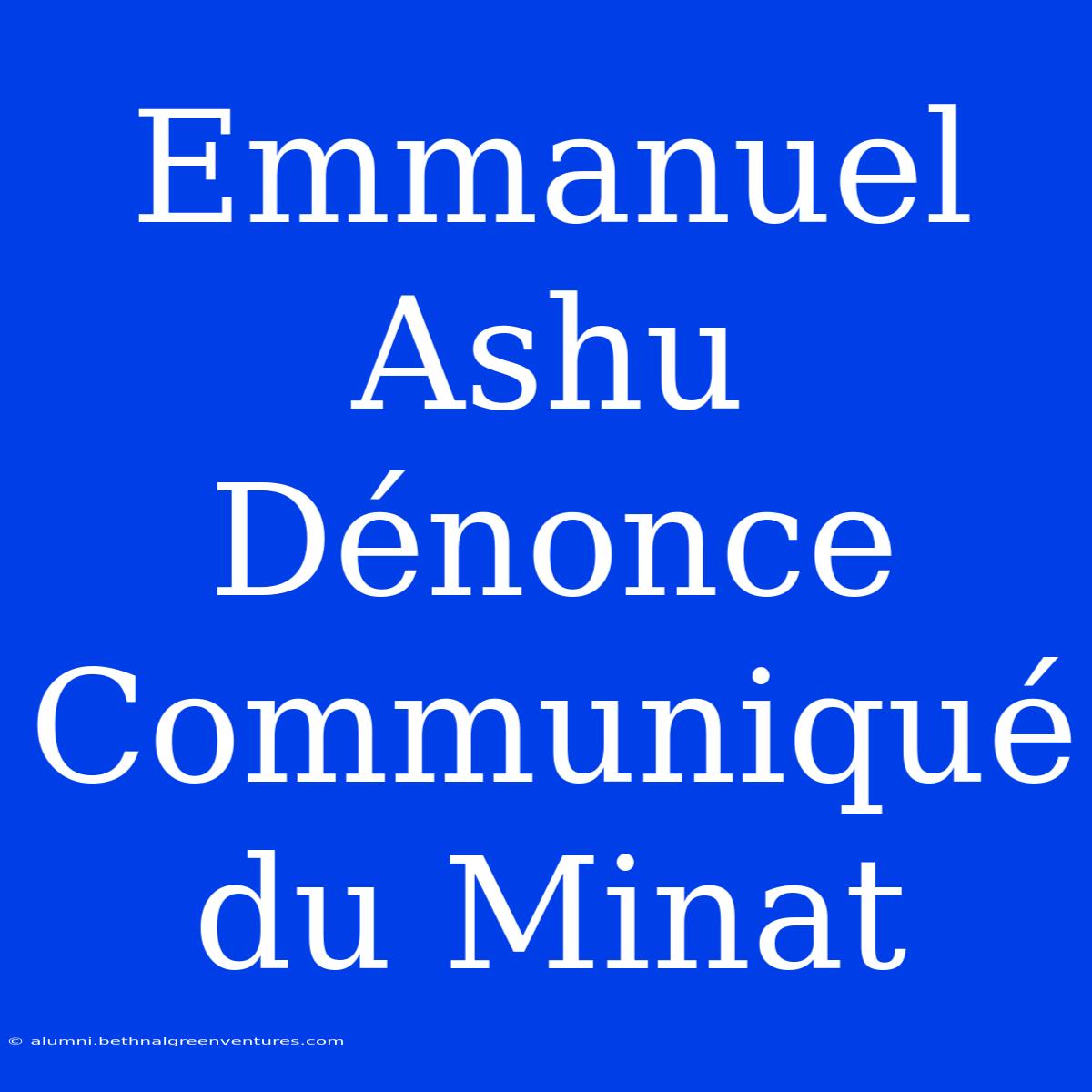 Emmanuel Ashu Dénonce Communiqué Du Minat