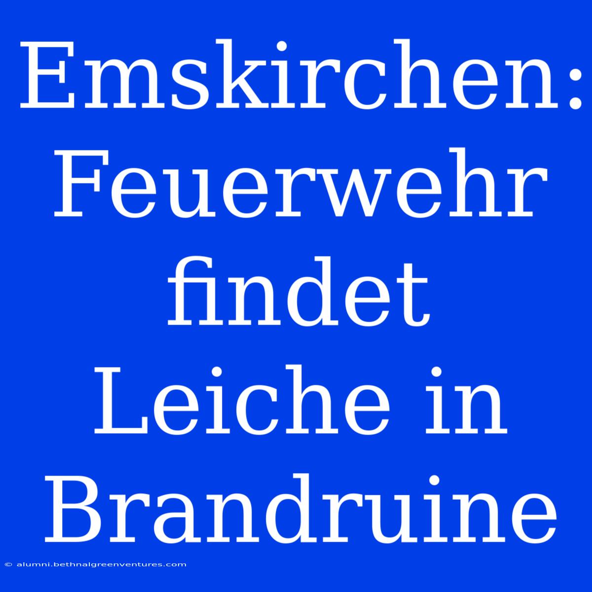 Emskirchen: Feuerwehr Findet Leiche In Brandruine