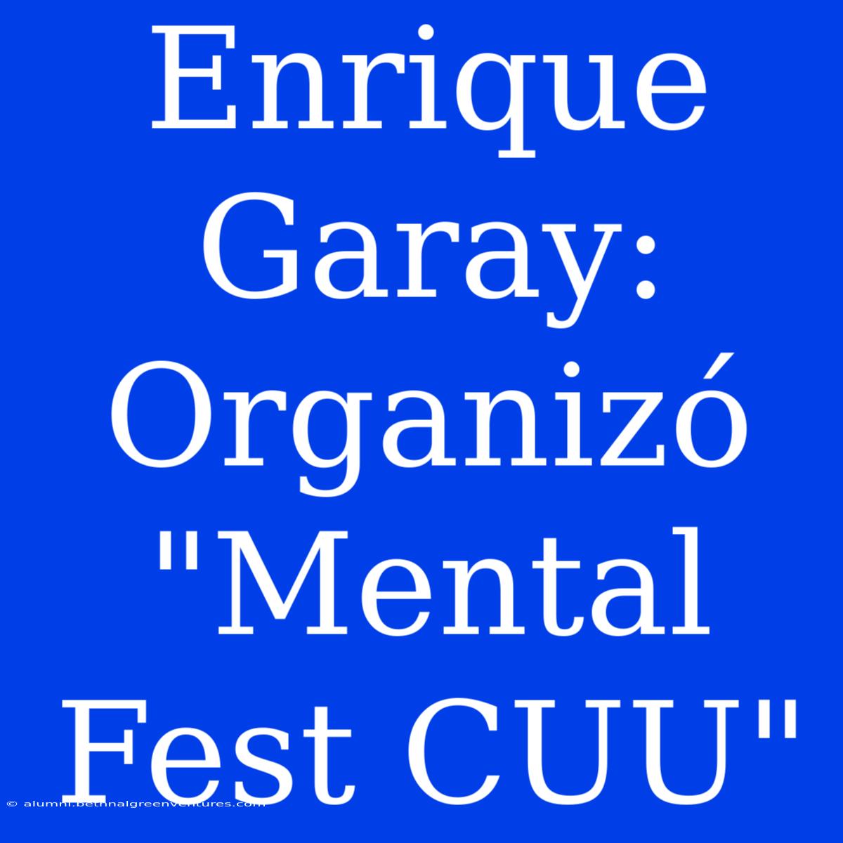 Enrique Garay: Organizó 