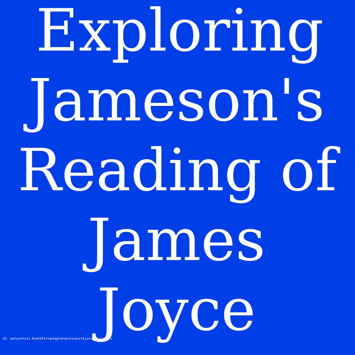 Exploring Jameson's Reading Of James Joyce