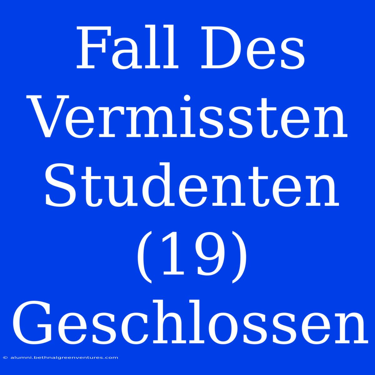 Fall Des Vermissten Studenten (19) Geschlossen