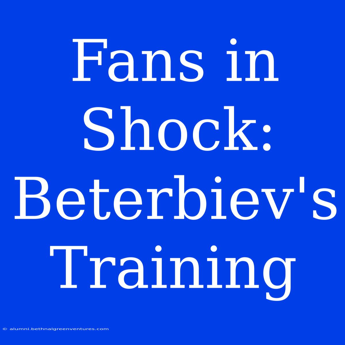 Fans In Shock: Beterbiev's Training