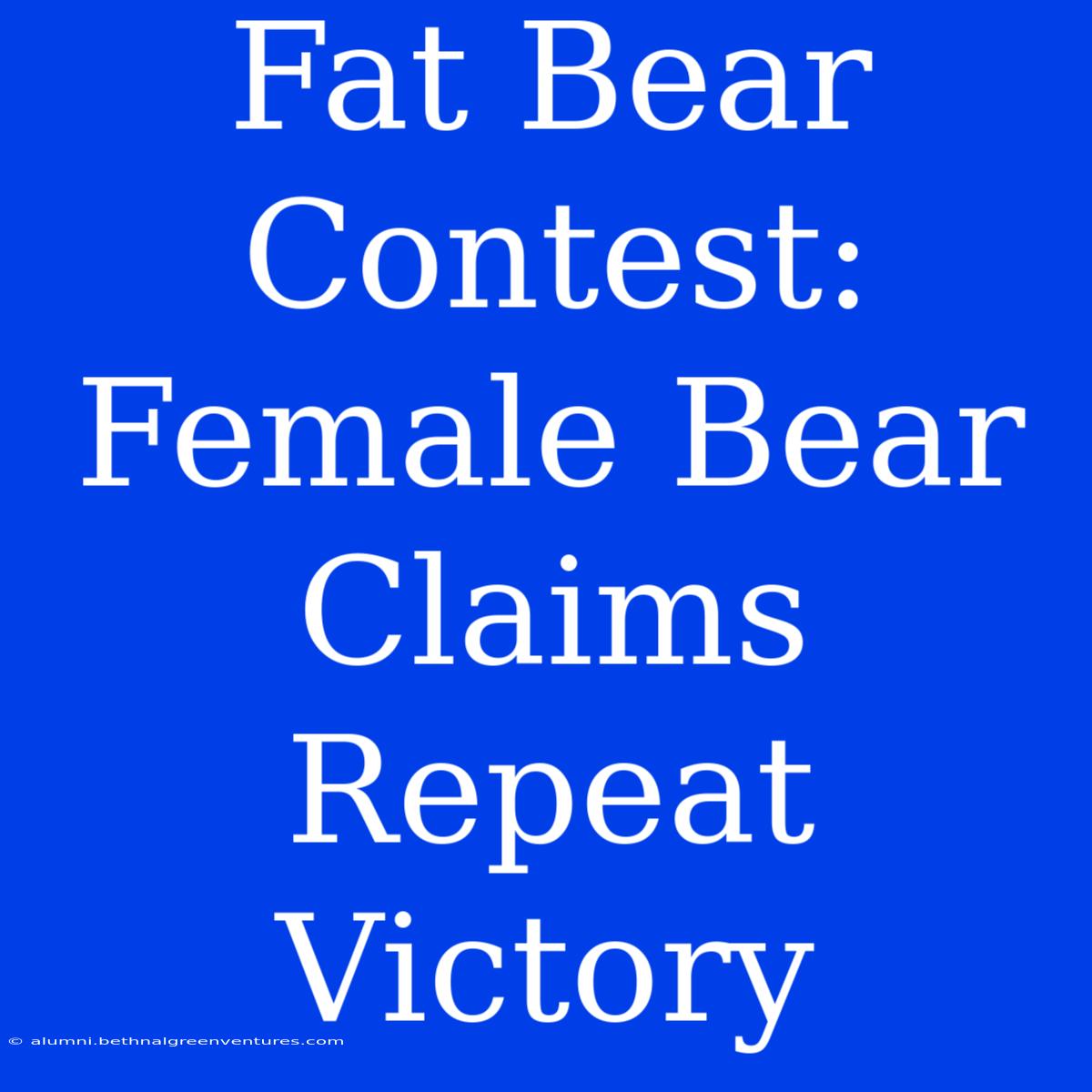 Fat Bear Contest:  Female Bear Claims Repeat Victory