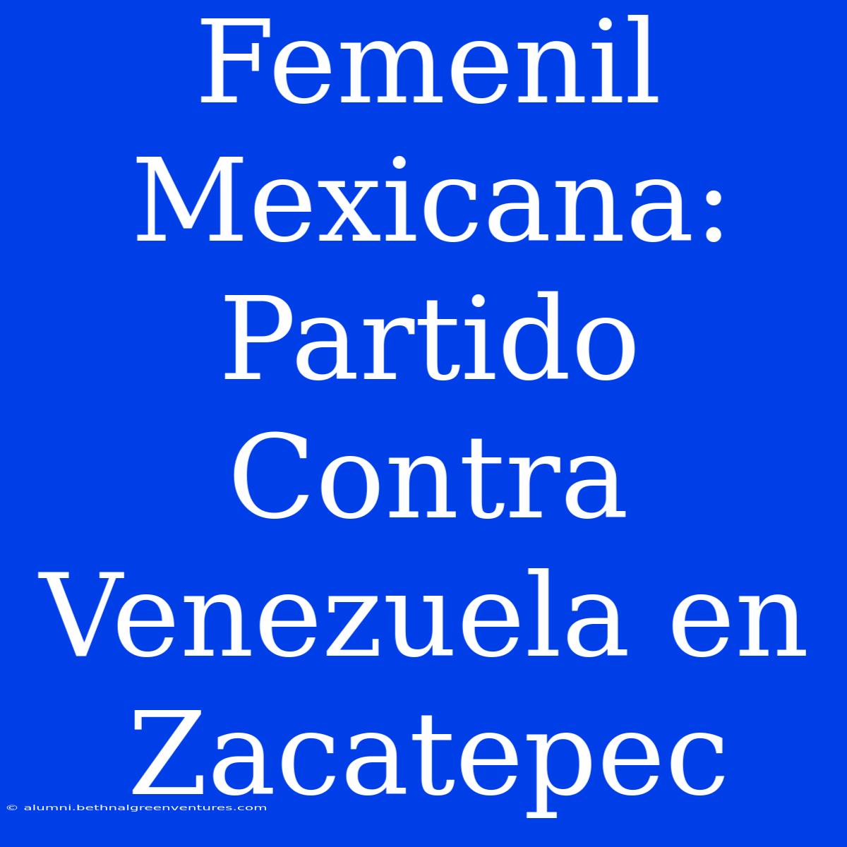 Femenil Mexicana: Partido Contra Venezuela En Zacatepec