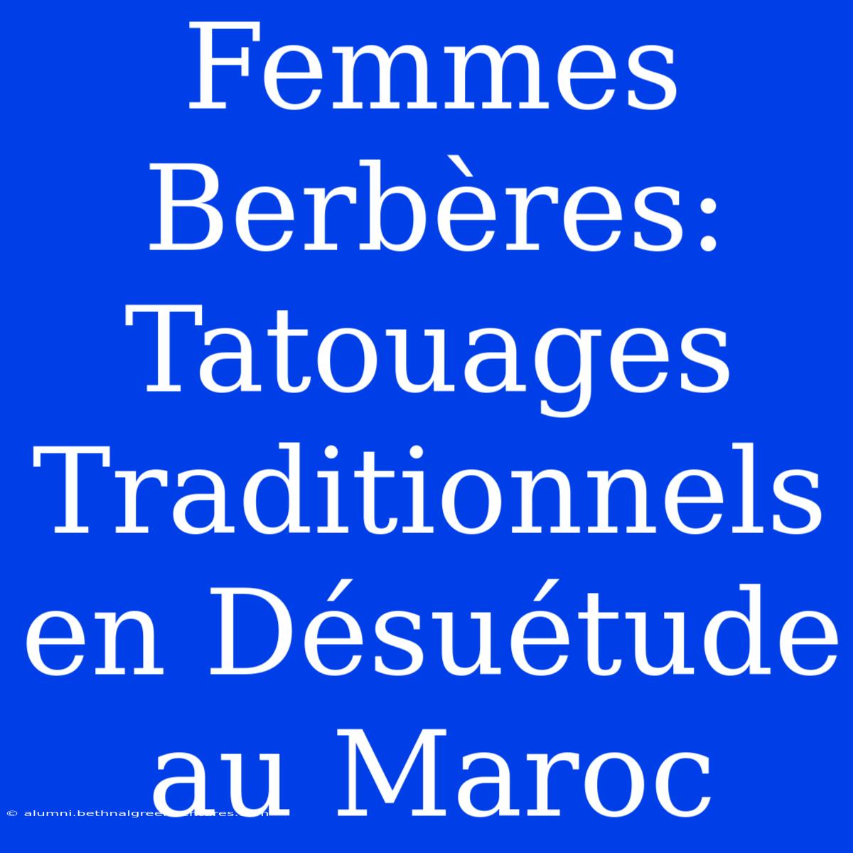 Femmes Berbères: Tatouages Traditionnels En Désuétude Au Maroc