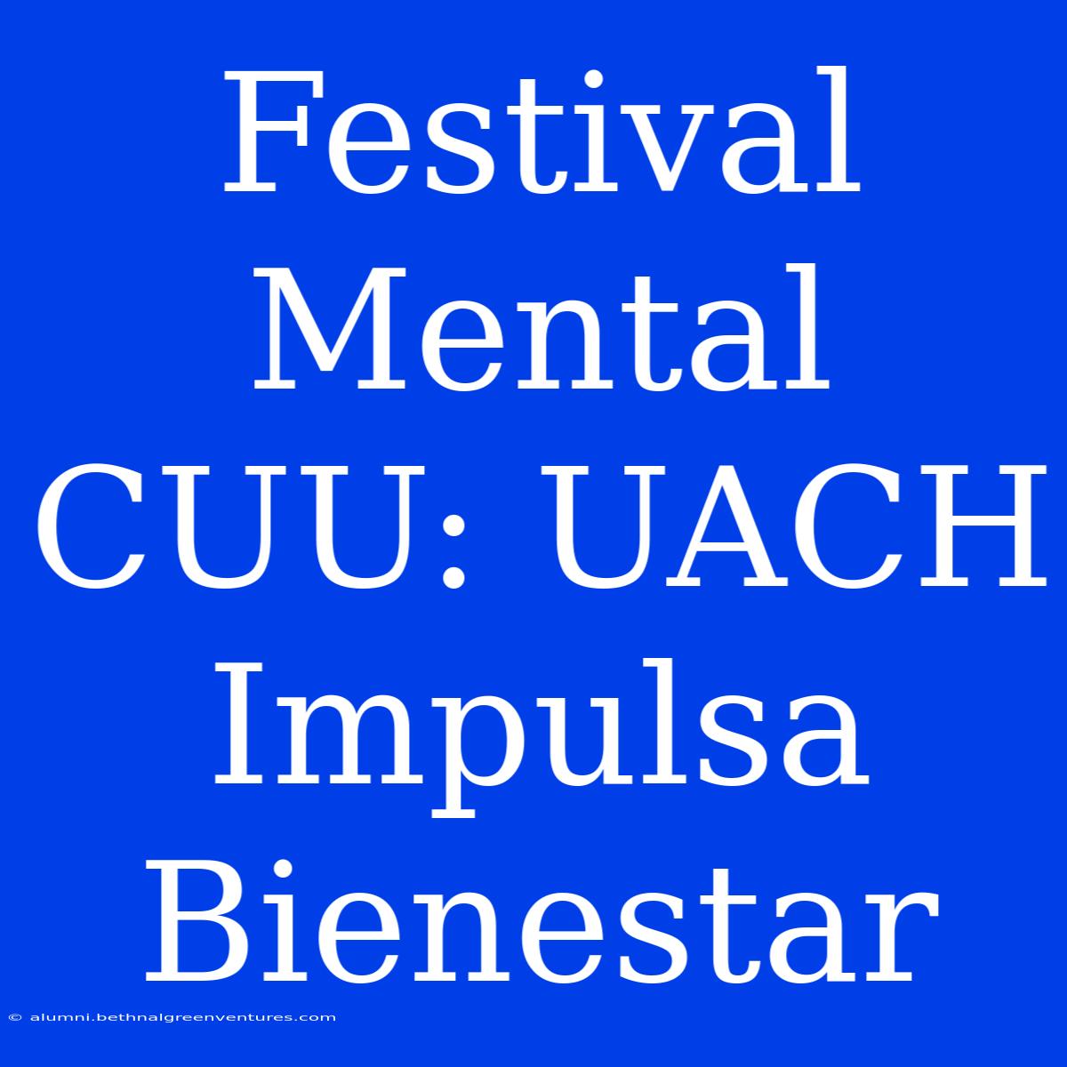 Festival Mental CUU: UACH Impulsa Bienestar