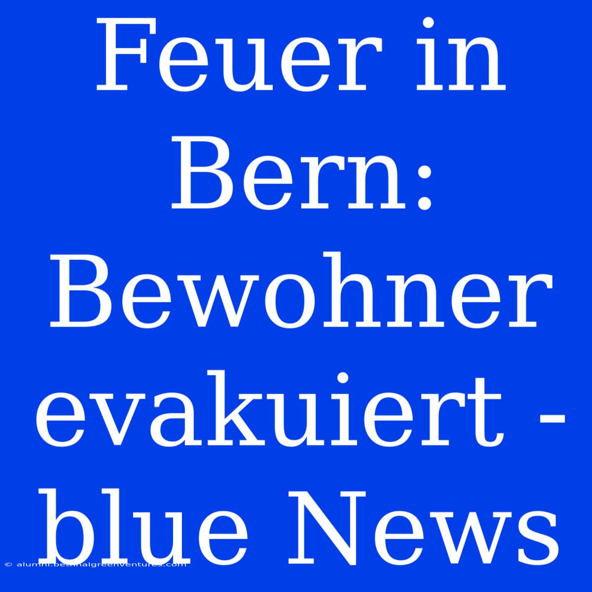 Feuer In Bern: Bewohner Evakuiert - Blue News