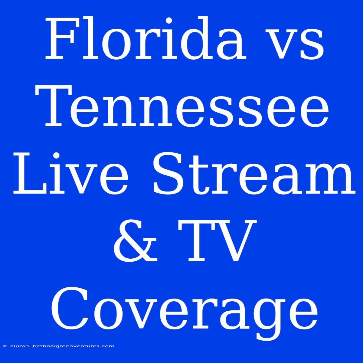 Florida Vs Tennessee Live Stream & TV Coverage