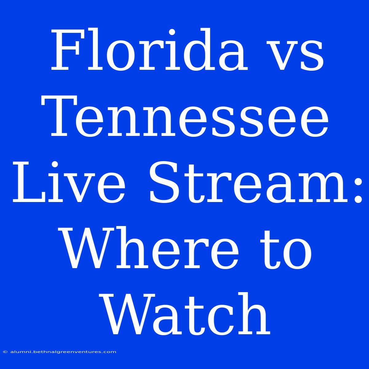 Florida Vs Tennessee Live Stream: Where To Watch