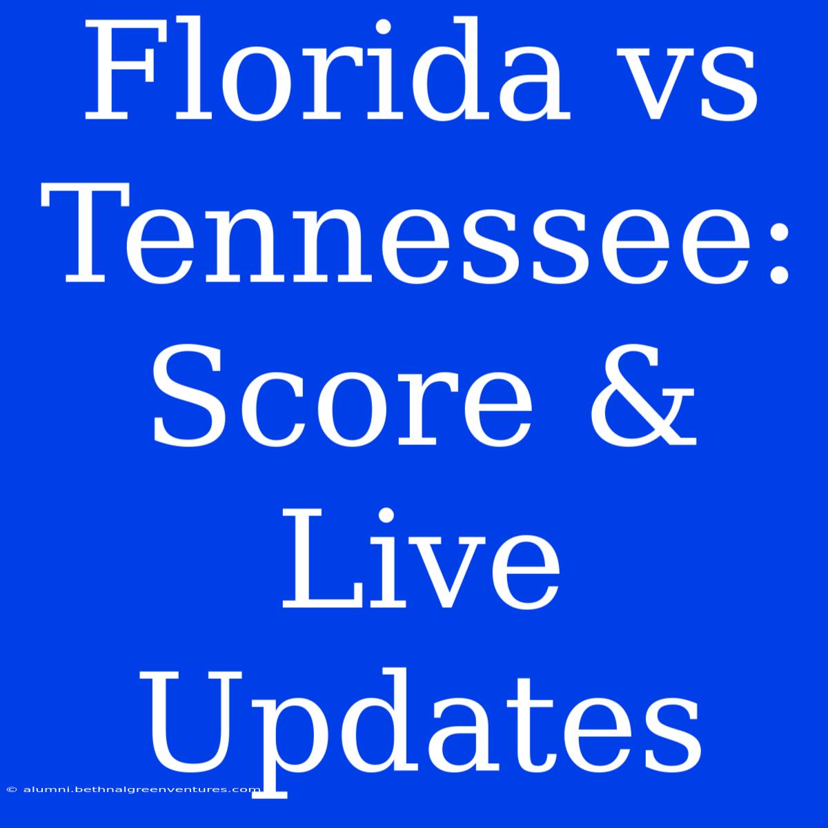 Florida Vs Tennessee: Score & Live Updates