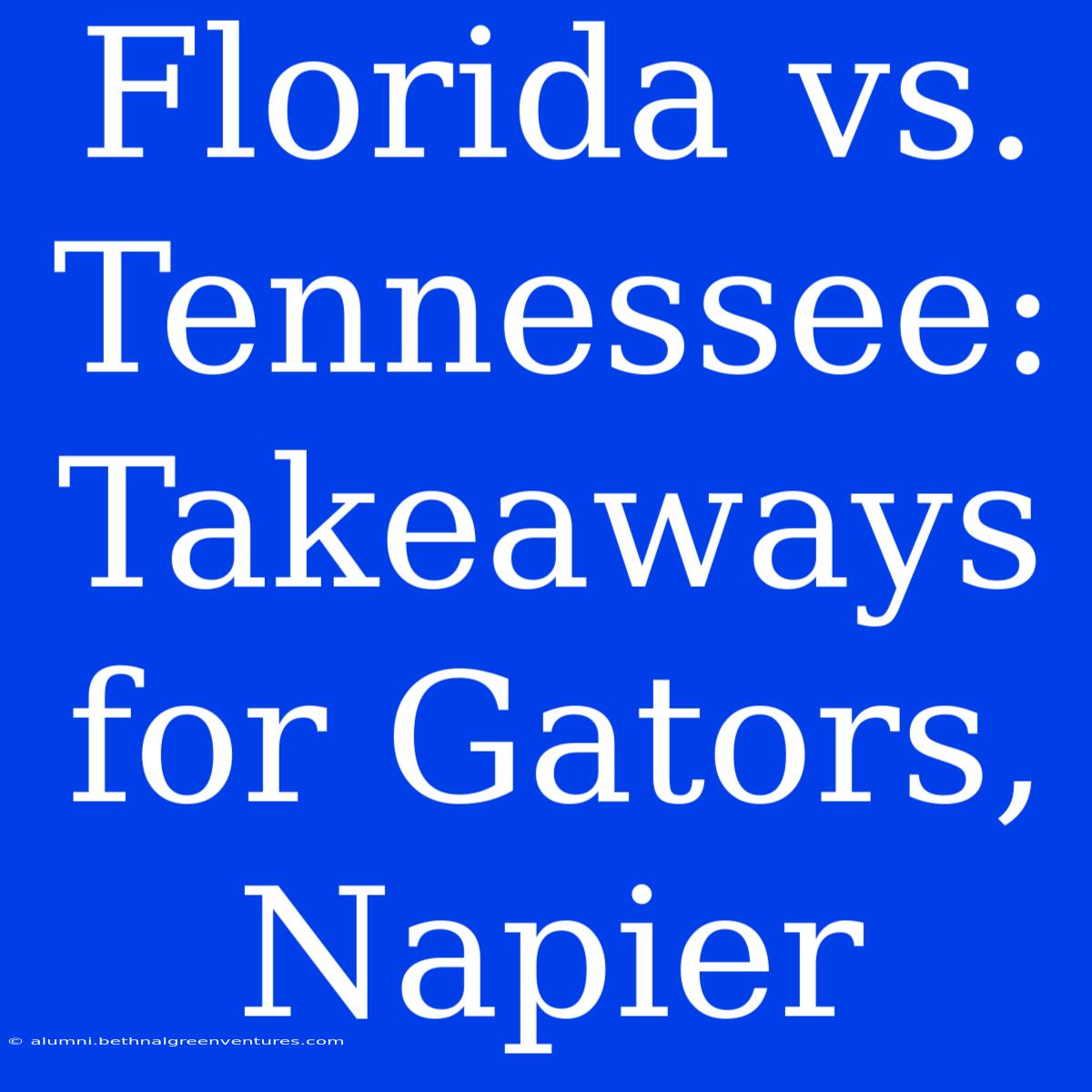 Florida Vs. Tennessee: Takeaways For Gators, Napier