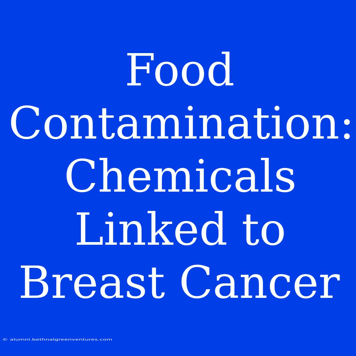 Food Contamination: Chemicals Linked To Breast Cancer