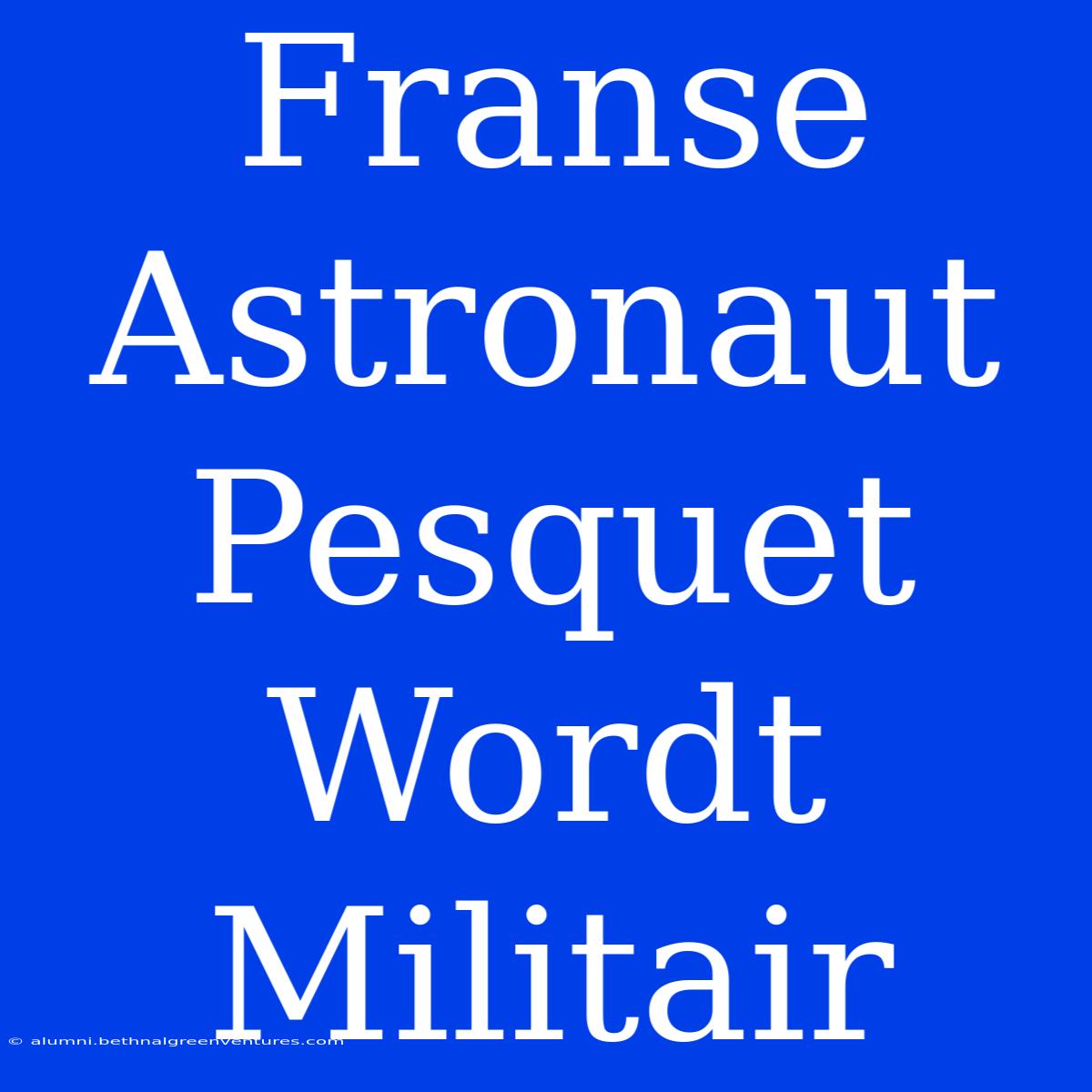 Franse Astronaut Pesquet Wordt Militair