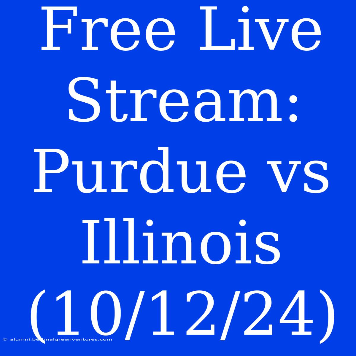 Free Live Stream: Purdue Vs Illinois (10/12/24)