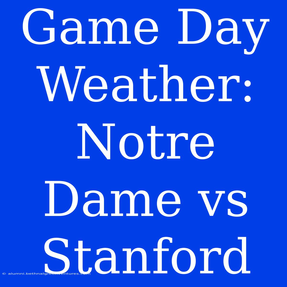 Game Day Weather: Notre Dame Vs Stanford 