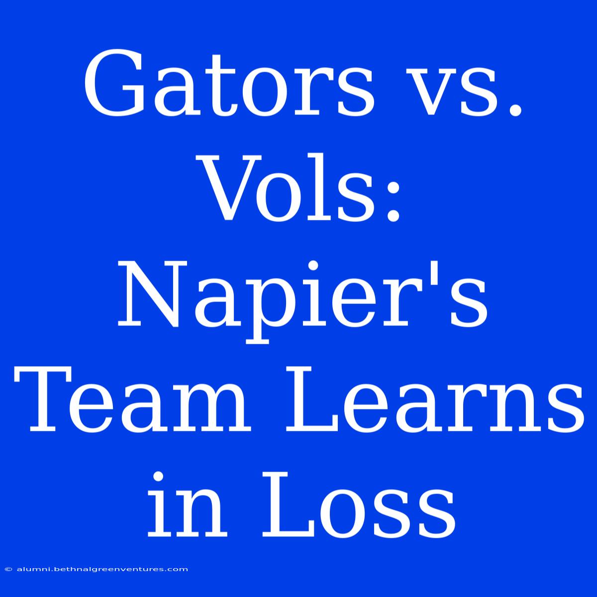 Gators Vs. Vols: Napier's Team Learns In Loss